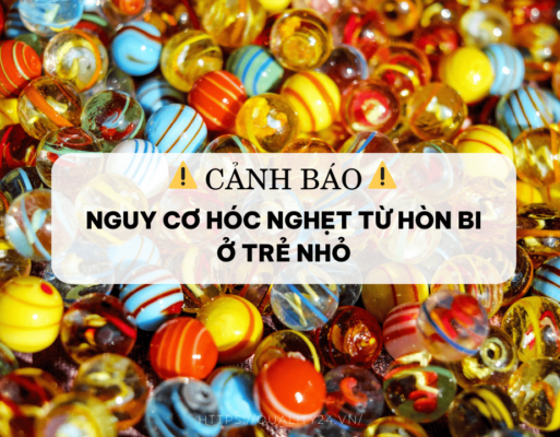 Cảnh báo nguy cơ hóc nghẹt từ hòn bi ở trẻ nhỏ