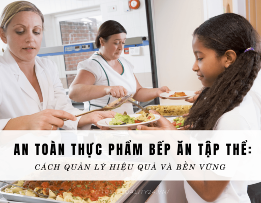An toàn thực phẩm bếp ăn tập thể: Cách quản lý hiệu quả và bền vững