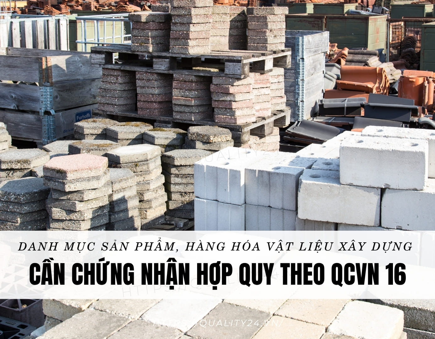 Danh mục sản phẩm, hàng hóa vật liệu xây dựng cần chứng nhận hợp quy theo QCVN 16
