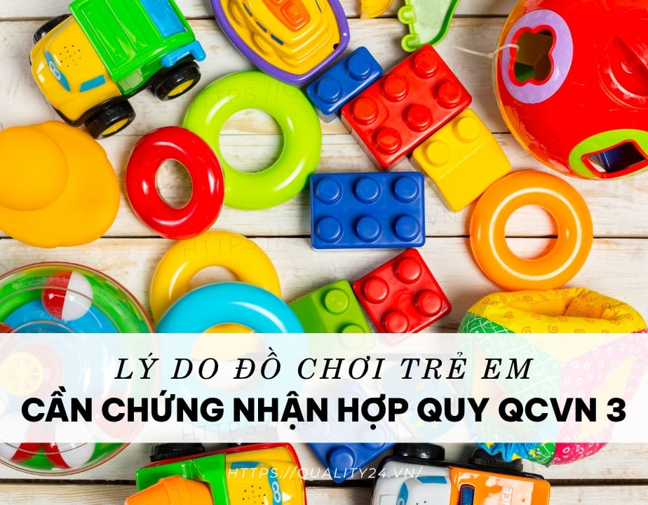 Lý do đồ chơi trẻ em cần chứng nhận hợp quy QCVN 3