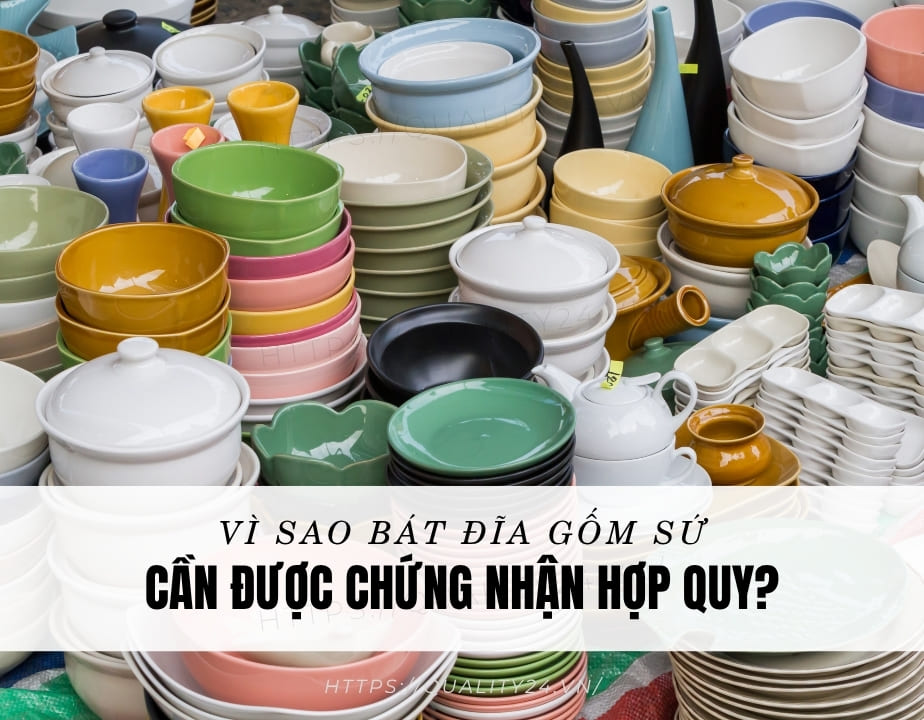 Vì sao bát đĩa gốm sứ cần được chứng nhận hợp quy?