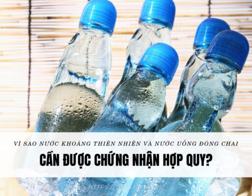 Vì sao nước khoáng thiên nhiên và nước uống đóng chai cần được chứng nhận hợp quy?