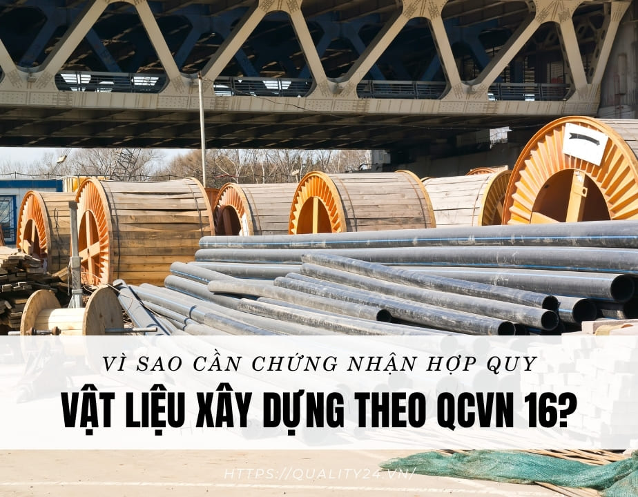 Vì sao cần chứng nhận hợp quy vật liệu xây dựng theo QCVN 16?